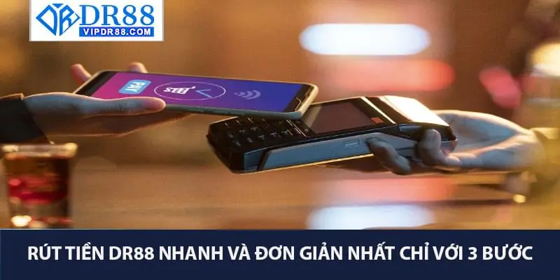 Rút Tiền DR88 Nhanh Và Đơn Giản Nhất Chỉ Với 3 Bước